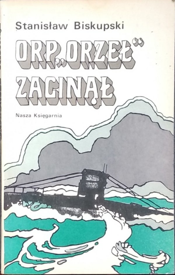 Stanisław Biskupski • ORP &quot;Orzeł&quot; zaginął