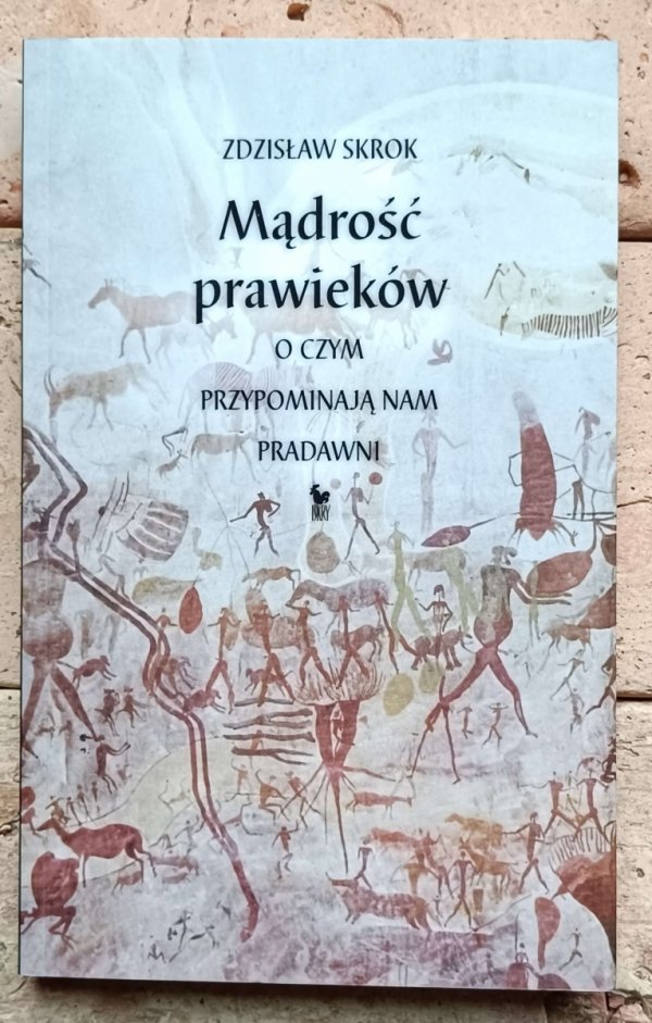 Zdzisław Skrok - Mądrość prawieków. O czym przypominają nam pradawni - okładka 