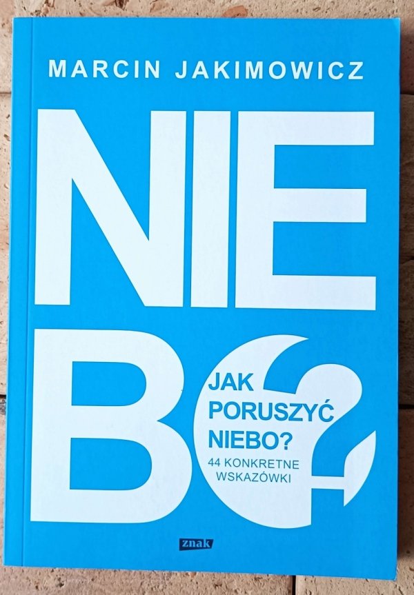 Marcin Jakimowicz • Jak poruszyć niebo? 44 konkretne wskazówki - okładka