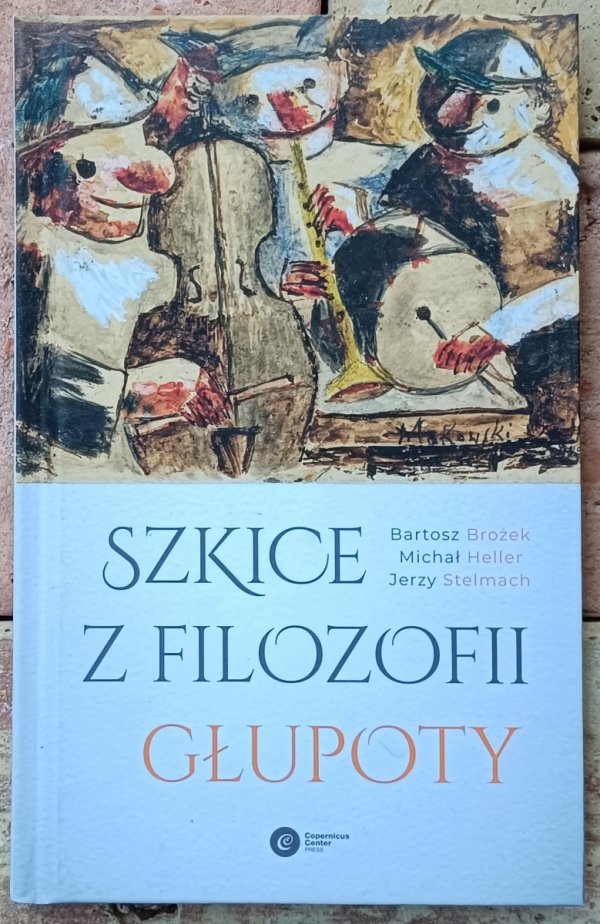 Bartosz Brożek, Michał Heller, Stelmach Jerzy • Szkice z filozofii głupoty