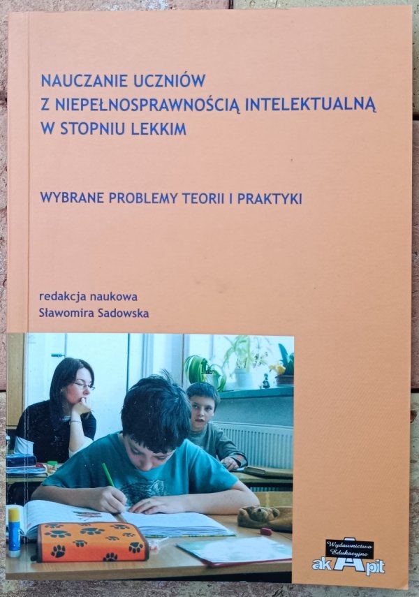 Nauczanie uczniów z niepełnosprawnością intelektualną w stopniu lekkim: Wybrane problemy teorii i praktyki Autor: redakcja naukowa Sławomira Sadowska  Wydawnictwo: Akapit, 2006 Okładka: miękka Stan: bardzo dobry Uwagi: brak