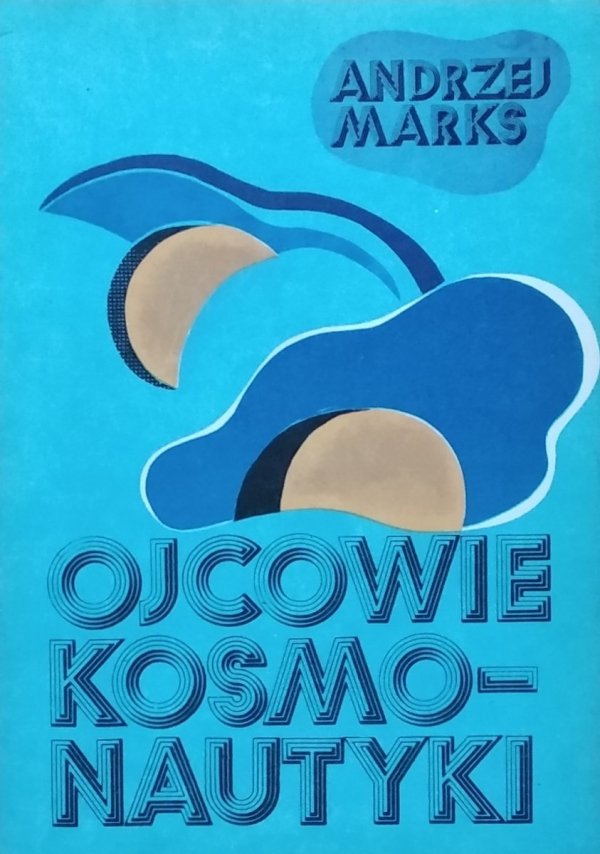 Andrzej Marks • Ojcowie kosmonautyki