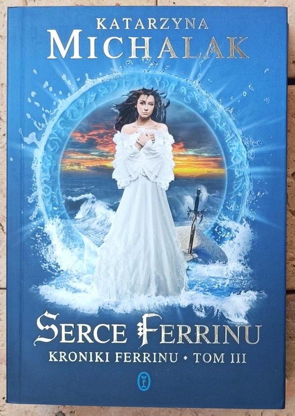 Katarzyna Michalak • Serce Ferrinu. Kroniki Ferrinu tom 3.