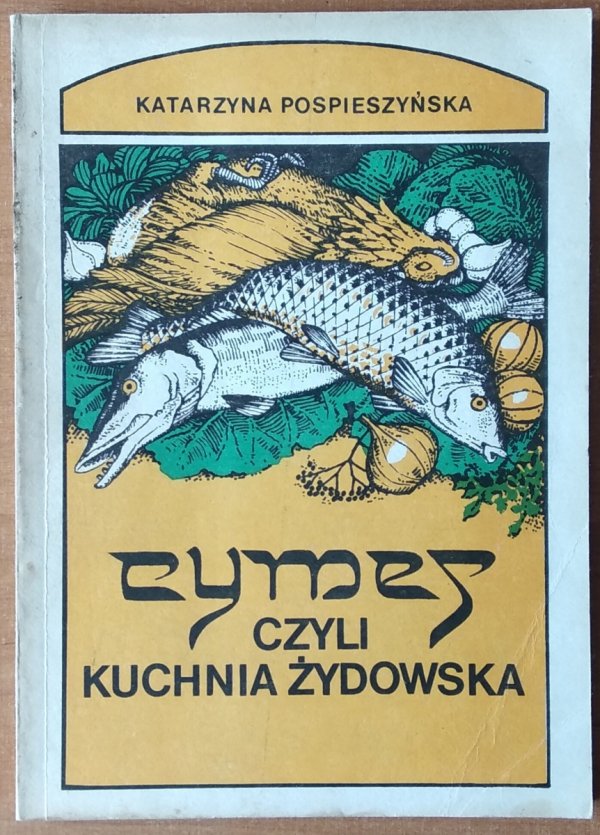 Katarzyna Pospieszyńska • Cymes czyli kuchnia żydowska