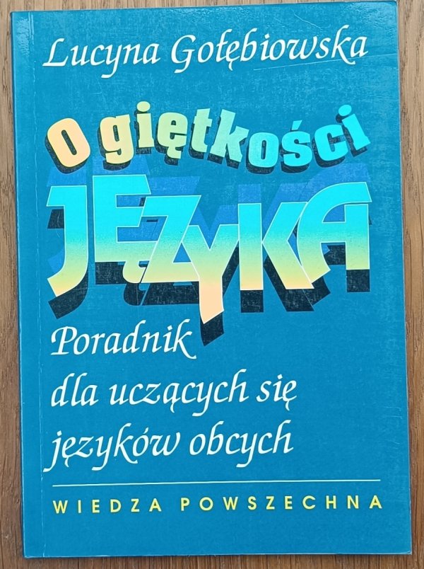 Lucyna Gołębiowska • O giętkości języka. Poradnik dla uczących się języków obcych