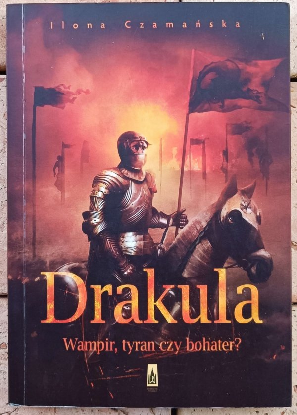 Ilona Czamańska • Drakula. Wampir, tyran czy bohater? - okladka