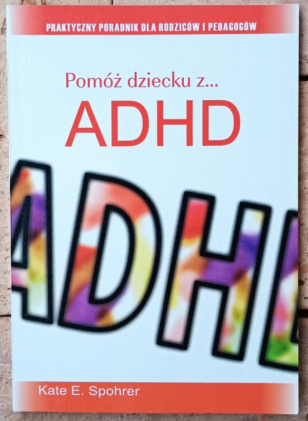Kate E. Spohrer • Pomóż dziecku z ADHD