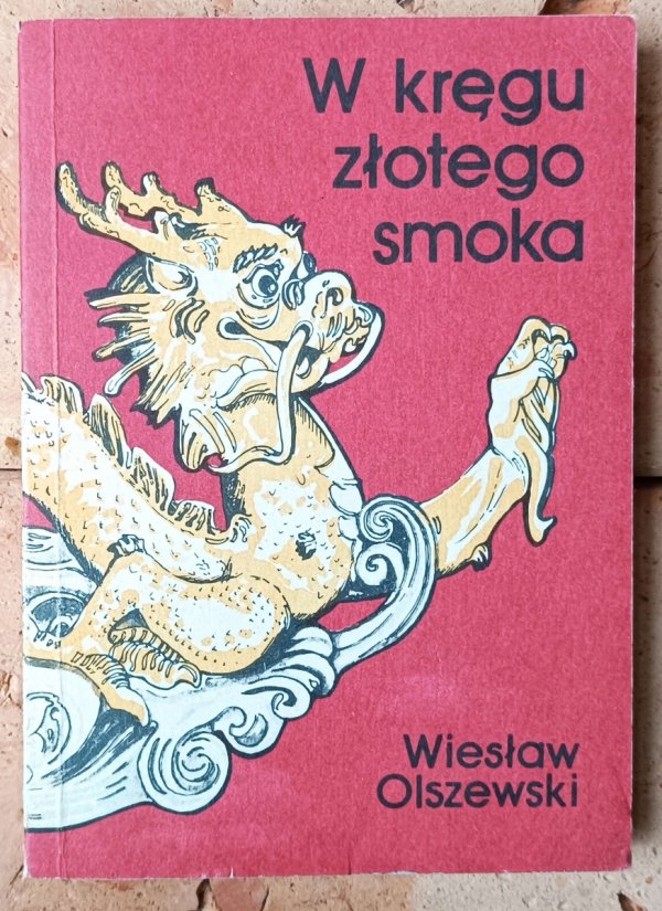 Wiesław Olszewski W kręgu złotego smoka [Chiny] - okładka