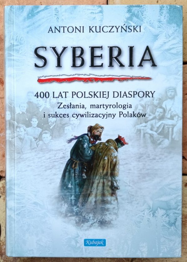 Antoni Kuczyński  Syberia 400 lat polskiej diaspory
