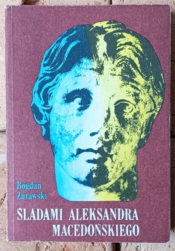 Bogdan Żurawski Śladami Aleksandra Macedońskiego - okładka