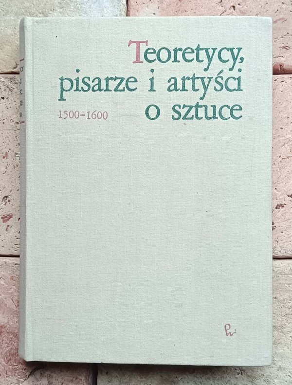Jan Białostocki - Teoretycy, pisarze i artyści o sztuce 1500-1600