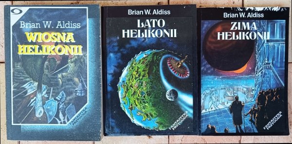 Brian W. Aldiss • Cykl Helikonia. Wiosna - Lato - Zima Helikonii 