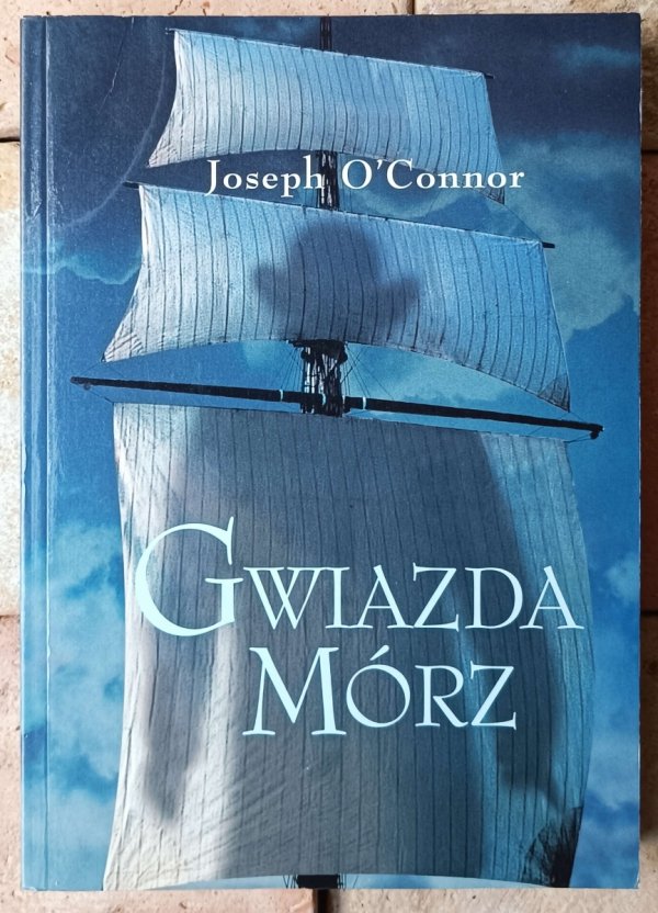 Joseph O'Connor • Gwiazda mórz  - okładka