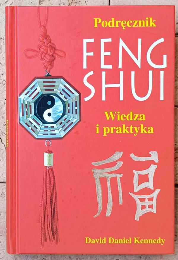 David Daniel Kennedy • Podręcznik Feng Shui. Wiedza i praktyka