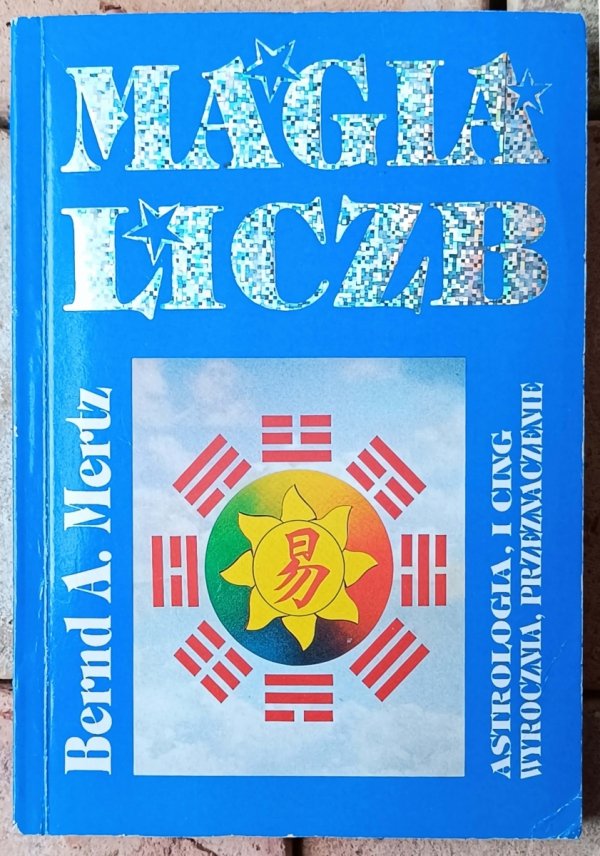 Bernd A. Mertz Magia liczb. Astrologia, I Ching. Wyrocznia, przeznaczenie - okładka