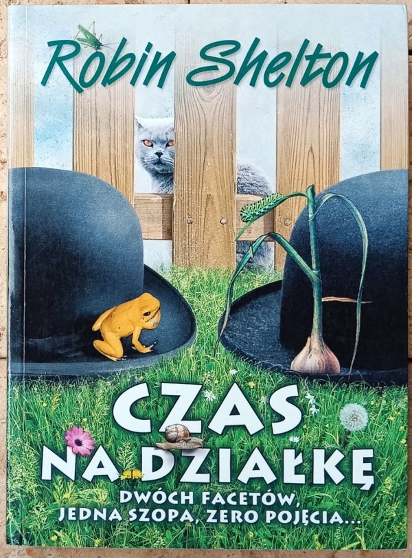 Robin Shelton • Czas na działkę. Dwóch facetów, jedna szopa, zero pojęcia