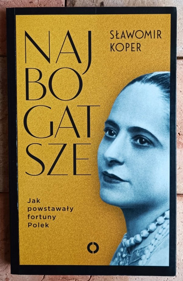 Sławomir Koper • Najbogatsze. Jak powstawały fortuny Polek - okładka