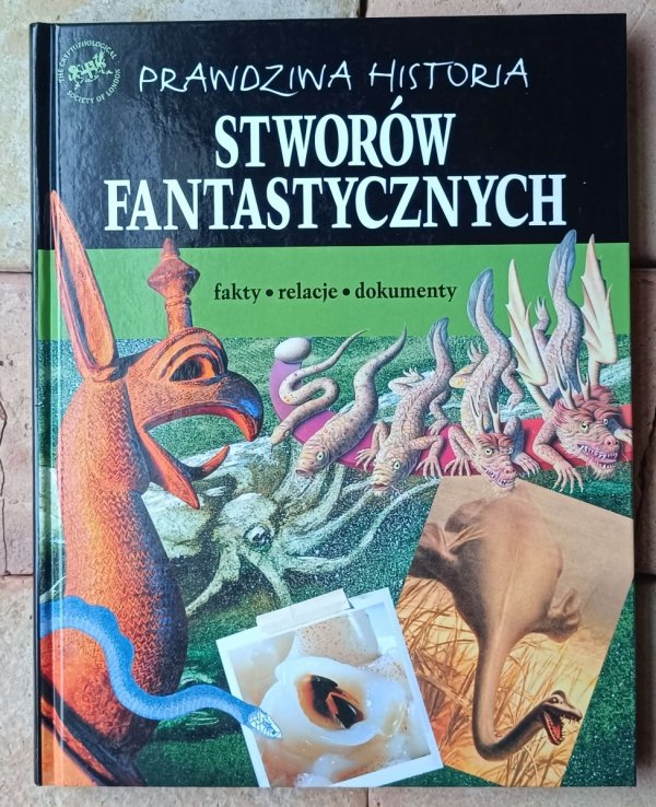 Bogna Pilarczyk • Prawdziwa historia stworów fantastycznych - okładka