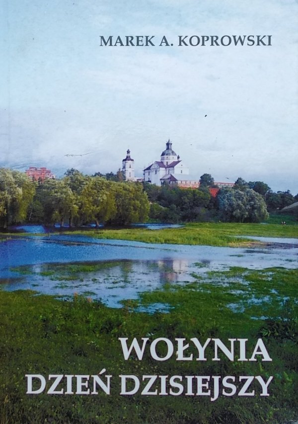Marek Koprowski • Wołynia dzień dzisiejszy