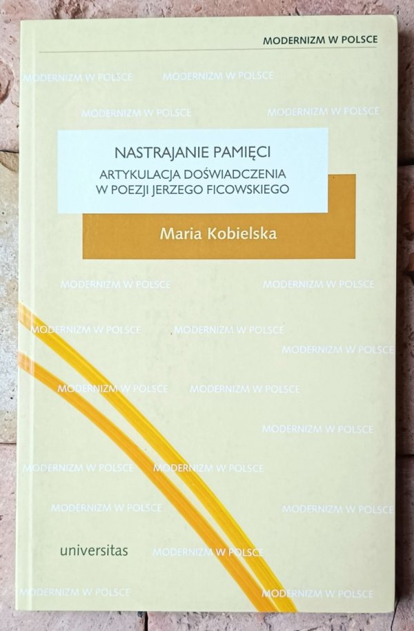 Maria Kobielska Nastrajanie pamięci. Artykulacja doświadczenia w poezji Jerzego Ficowskiego - okładka
