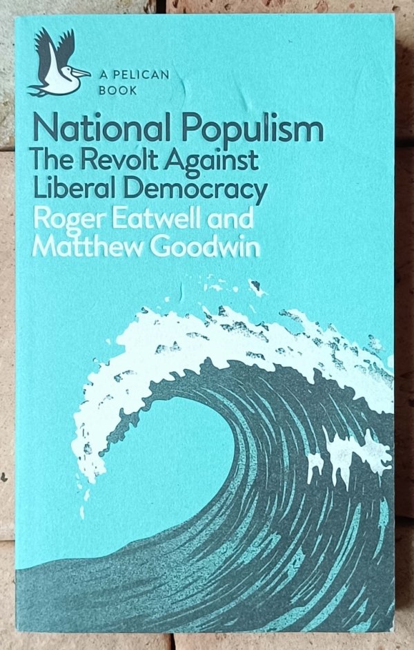 Roger Eatwell, Matthew Goodwin • National Populism. The Revolt Against Liberal Democracy - okładka