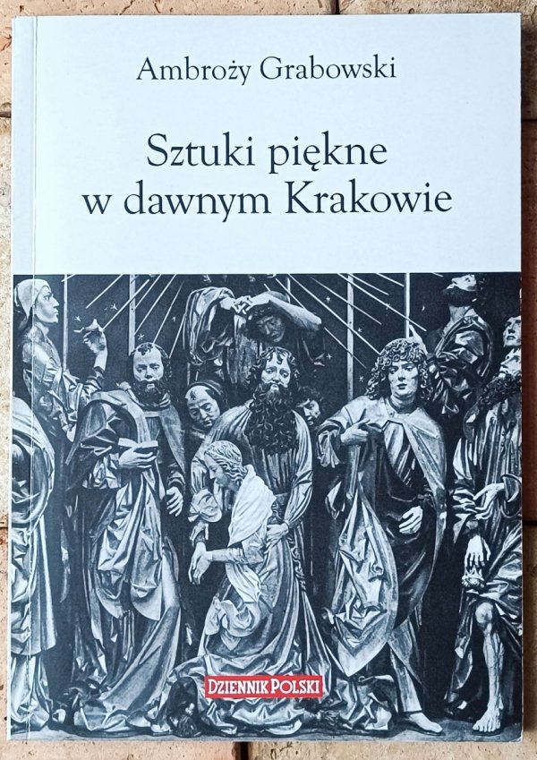  Ambroży Grabowski • Sztuki piękne w dawnym Krakowie - okładka
