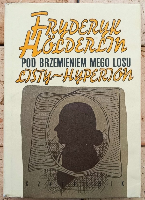Fryderyk Holderlin Pod brzemieniem mego losu. Listy-Hyperion - okladka