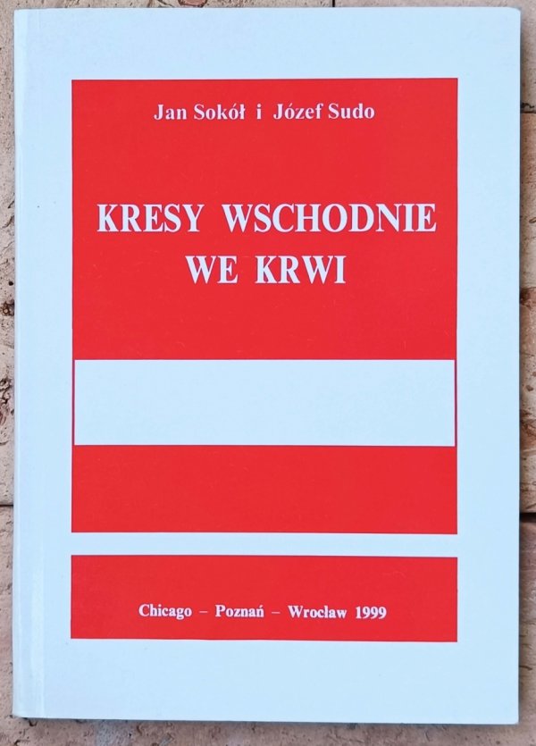 Jan Sokół, Józef Sudo • Kresy Wschodnie we krwi