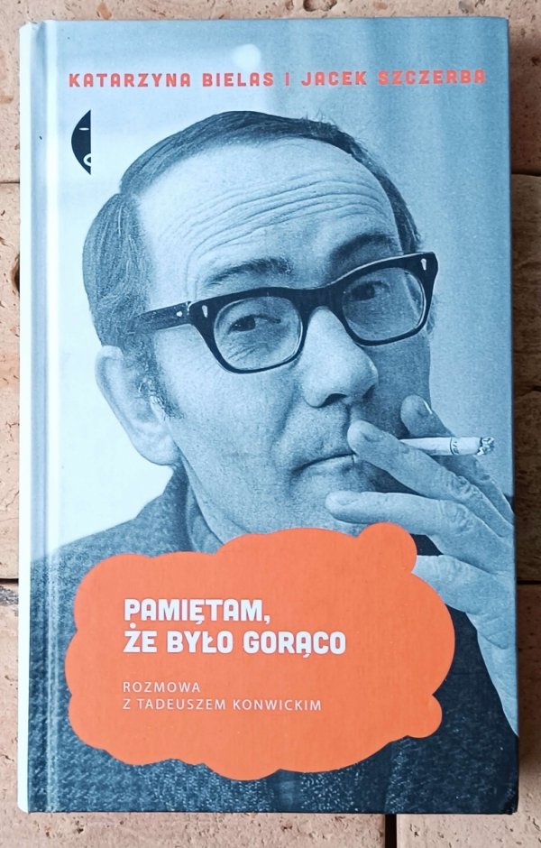 Katarzyna Bielas • Pamiętam, że było gorąco. Rozmowa z Tadeuszem Konwickim - okładka
