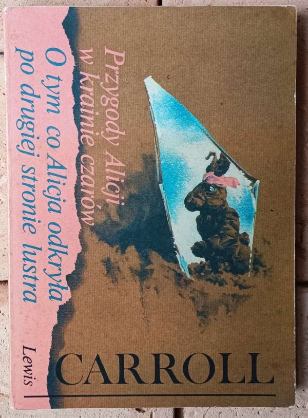 Lewis Carroll • Przygody Alicji w Krainie Czarów. O tym, co Alicja odkryła po drugiej stronie lustra