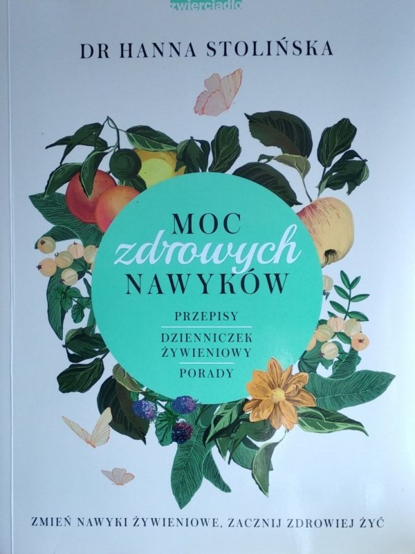 Hanna Stolińska • Moc zdrowych nawyków. Zmień nawyki żywieniowe, zacznij zdrowiej żyć