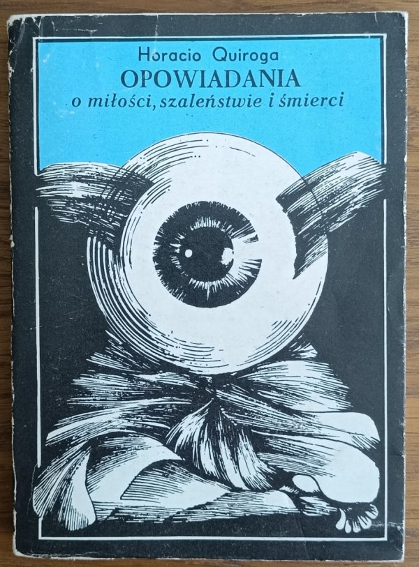 Horacio Quiroga • Opowiadania o miłości, szaleństwie i śmierci