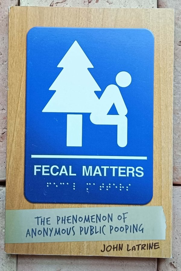  John Latrine • Fecal Matters: The Phenomenon of Anonymous Public Pooping - okładka