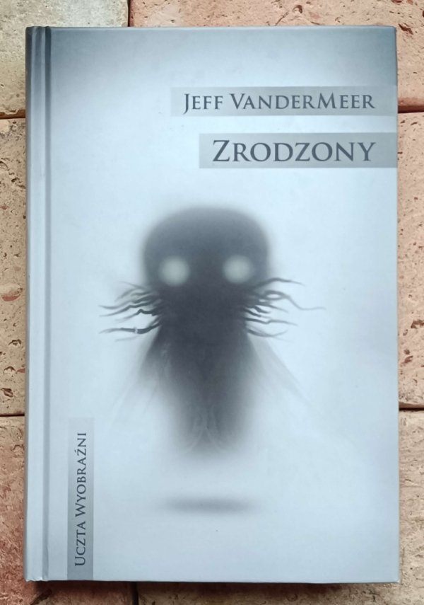 Jeff VanderMeer - Zrodzony | Uczta Wyobraźni - okładka