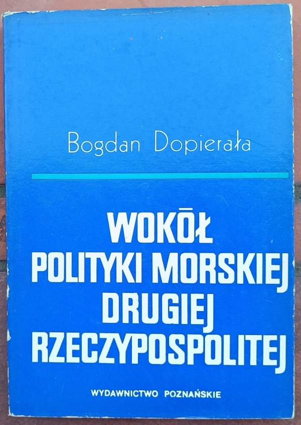 Bogdan Dopierała  Wokół polityki morskiej Drugiej Rzeczypospolitej