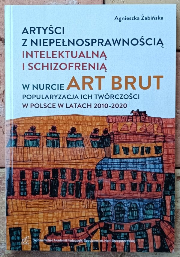 Agnieszka Żabińska • Artyści z niepełnosprawnością intelektualną i schizofrenią w nurcie Art Brut