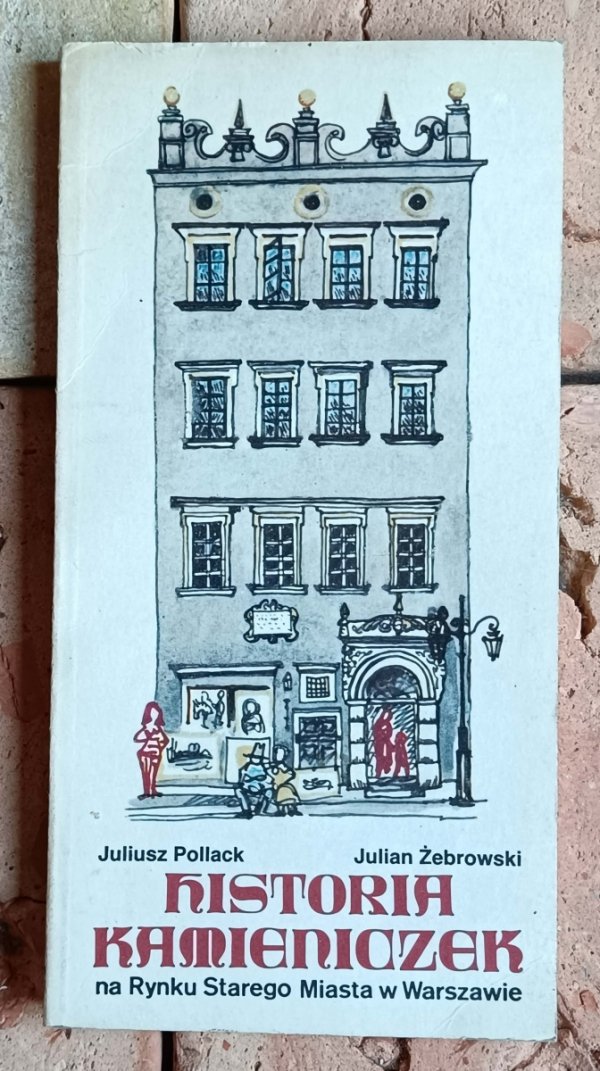 Juliusz Pollack, Julian Żebrowski - Historia kamieniczek na Rynku Starego Miasta w Warszawie