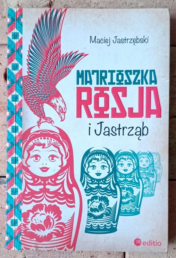 Maciej Jastrzębski • Matrioszka Rosja i Jastrząb  - okładka