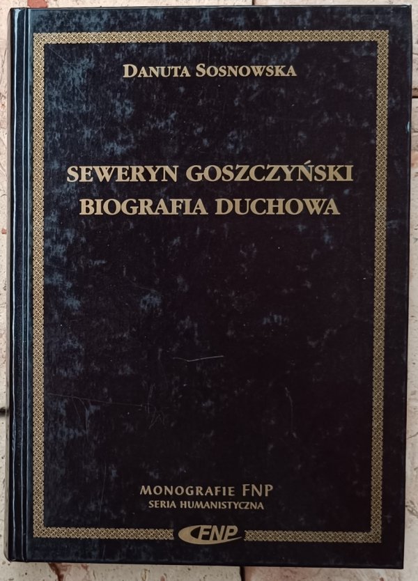 Danuta Sosnowska  Seweryn Goszczyński. Biografia Duchowa 