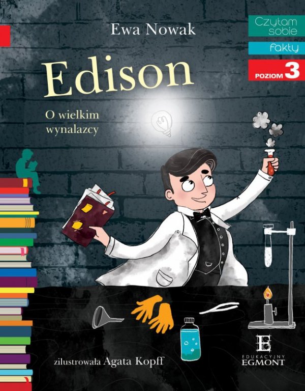 Edison. O wielkim wynalazcy. Czytam sobie Fakty. Poziom 3