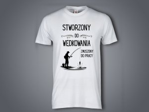 Koszulka biała personalizowana Stworzony do wędkowania zmuszony do pracy-j - Studioix.pl
