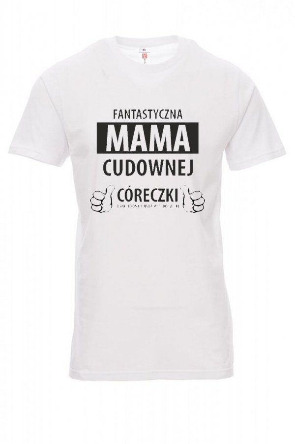 Koszulka biała - znakowanie - FANTASTYCZNA MAMA CUDOWNEJ CÓRECZKI