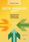 Język angielski - testy. Słownictwo - Gramatyka - Tłumaczenia. Matura/FCE/TOEFL