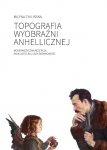 Topografia wyobraźni anhellicznej Modernistyczna recepcja Anhellego Juliusza Słowackiego