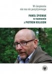 W cierpieniu nie ma nic pozytywnego. Wywiad rzeka z Pawłem Śpiewakiem