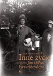 Inne życie Biografia Jarosława Iwaszkiewicza Tom 1