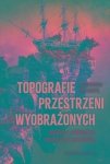 Topografie przestrzeni wyobrażonych