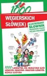 1000 węgierskich słów(ek) Ilustrowany słownik węgiersko-polski polsko-węgierski