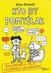 Kto by pomyślał. Filozofia dla młodych umysłów