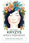 Kryzys Wieku Pięknego. Podróż do Pełni Kobiecości